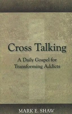 Cross Talking: Codzienna ewangelia dla przemiany uzależnionych - Cross Talking: A Daily Gospel for Transforming Addicts