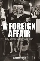 A Foreign Affair: Amerykańskie filmy Billy'ego Wildera - A Foreign Affair: Billy Wilder's American Films