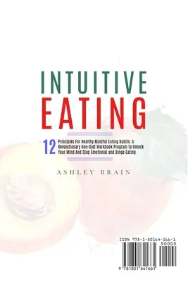 Intuicyjne Jedzenie: 12 zasad zdrowych nawyków żywieniowych: Rewolucyjny program ćwiczeń bez diety, aby odblokować swój umysł i sto - Intuitive Eating: 12 Principles For Healthy Mindful Eating Habits: A Revolutionary Non-Diet Workbook Program To Unlock Your Mind And Sto