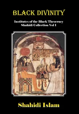 Czarna boskość: Instytuty czarnej teokracji - kolekcja Shahidi, tom 1 - Black Divinity: Institutes of the Black Theocracy Shahidi Collection Vol 1