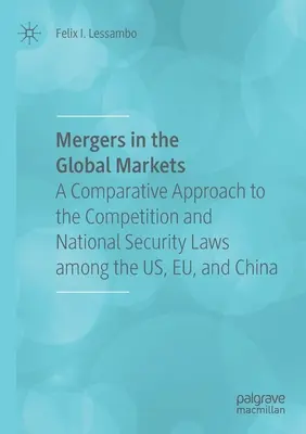 Fuzje na rynkach światowych: Podejście porównawcze do prawa konkurencji i bezpieczeństwa narodowego w USA, UE i Chinach - Mergers in the Global Markets: A Comparative Approach to the Competition and National Security Laws Among the Us, Eu, and China