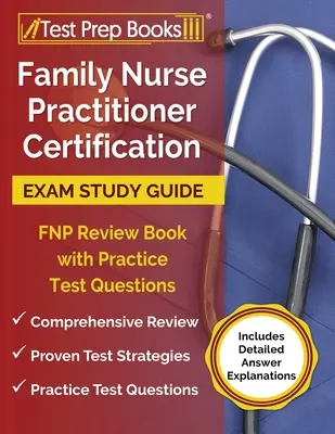 Family Nurse Practitioner Certification Exam Study Guide: FNP Review Book with Practice Test Questions [Zawiera szczegółowe wyjaśnienia odpowiedzi] - Family Nurse Practitioner Certification Exam Study Guide: FNP Review Book with Practice Test Questions [Includes Detailed Answer Explanations]