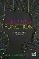 Funkcja wykonawcza: Sprawność poznawcza dla biznesu - Executive Function: Cognitive Fitness for Business