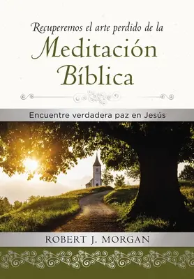 Recuperemos El Arte Perdido de la Meditacin Bblica: Odkryj prawdziwy spokój w Jezusie - Recuperemos El Arte Perdido de la Meditacin Bblica: Encuentra Verdadera Paz En Jess