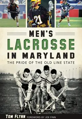 Męski lacrosse w Maryland:: Duma starego stanu - Men's Lacrosse in Maryland:: The Pride of the Old Line State