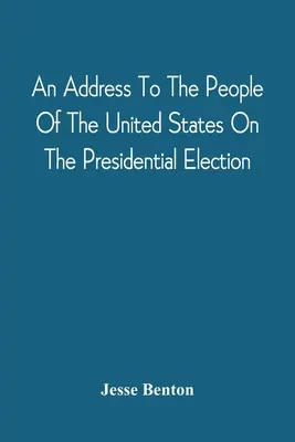 Przemówienie do narodu Stanów Zjednoczonych w sprawie wyborów prezydenckich - An Address To The People Of The United States On The Presidential Election