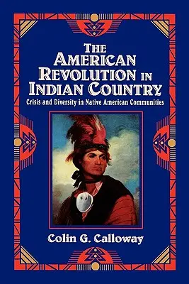 Amerykańska rewolucja w kraju Indian: Kryzys i różnorodność w społecznościach rdzennych Amerykanów - The American Revolution in Indian Country: Crisis and Diversity in Native American Communities