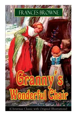 Cudowne krzesło babci (świąteczny klasyk z oryginalnymi ilustracjami): Opowieść dla dzieci - Granny's Wonderful Chair (Christmas Classic with Original Illustrations): Children's Storybook