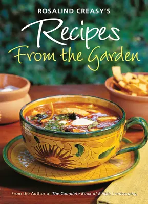 Rosalind Creasy's Recipes from the Garden: 200 ekscytujących przepisów od autorki kompletnej książki o jadalnym krajobrazie - Rosalind Creasy's Recipes from the Garden: 200 Exciting Recipes from the Author of the Complete Book of Edible Landscaping