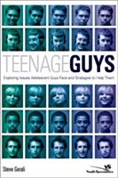 Nastoletni faceci: odkrywanie problemów, z którymi borykają się dorastający faceci i strategie pomagania im - Teenage Guys: Exploring Issues Adolescent Guys Face and Strategies to Help Them