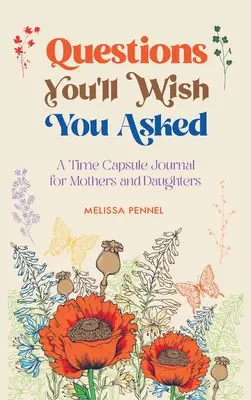 Pytania, które chciałbyś zadać: Dziennik kapsuły czasu dla matek i córek - Questions You'll Wish You Asked: A Time Capsule Journal for Mothers and Daughters