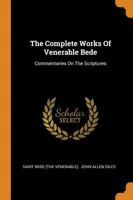 Dzieła zebrane Bedy Czcigodnego: Komentarze do Pisma Świętego (Święty Beda (Czcigodny)) - The Complete Works of Venerable Bede: Commentaries on the Scriptures (Saint Bede (the Venerable))