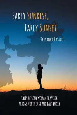 Wczesny wschód, wczesny zachód słońca: Opowieści samotnej podróżniczki przez północno-wschodnie i wschodnie Indie - Early Sunrise, Early Sunset: Tales of a Solo Woman Traveler Across North East and East India