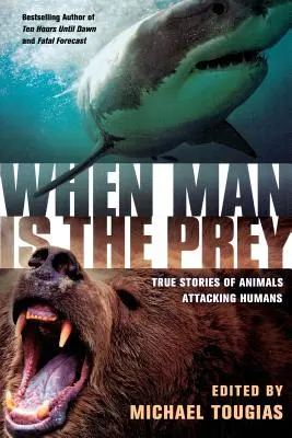 Kiedy człowiek jest ofiarą: prawdziwe historie zwierząt atakujących ludzi - When Man Is the Prey: True Stories of Animals Attacking Humans