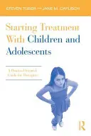 Rozpoczynanie leczenia dzieci i młodzieży: Zorientowany na proces przewodnik dla terapeutów - Starting Treatment with Children and Adolescents: A Process-Oriented Guide for Therapists