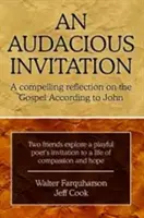 Zuchwałe zaproszenie: Zniewalająca refleksja nad Ewangelią według Jana - An Audacious Invitation: A Compelling Reflection on the Gospel According to John