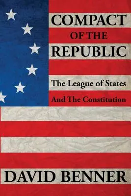 Pakt Republiki: Liga Państw i Konstytucja - Compact of the Republic: The League of States and the Constitution