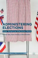 Administrowanie wyborami: Jak działają amerykańskie wybory - Administering Elections: How American Elections Work