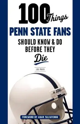 100 rzeczy, które fani Penn State powinni wiedzieć i zrobić przed śmiercią - 100 Things Penn State Fans Should Know & Do Before They Die