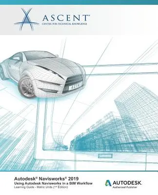 Autodesk Navisworks 2019: Wykorzystanie Autodesk Navisworks w przepływie pracy BIM: Autoryzowany wydawca Autodesk - Autodesk Navisworks 2019: Using Autodesk Navisworks in a BIM Workflow: Autodesk Authorized Publisher