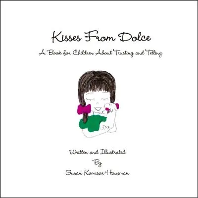 Kisses from Dolce: Książka dla dzieci o zaufaniu i mówieniu - Kisses from Dolce: A Book for Children about Trusting and Telling