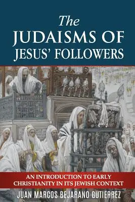 Judaizmy naśladowców Jezusa: Wprowadzenie do wczesnego chrześcijaństwa w kontekście żydowskim - The Judaisms of Jesus' Followers: An Introduction to Early Christianity in its Jewish Context