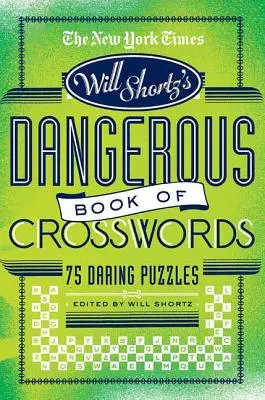 The New York Times Will Shortz przedstawia niebezpieczną księgę krzyżówek: 75 odważnych łamigłówek - The New York Times Will Shortz Presents the Dangerous Book of Crosswords: 75 Daring Puzzles