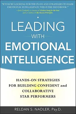 Przywództwo z inteligencją emocjonalną: Praktyczne strategie budowania pewnych siebie i współpracujących gwiazdorów - Leading with Emotional Intelligence: Hands-On Strategies for Building Confident and Collaborative Star Performers