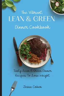 The Vibrant Lean & Green Dinner Cookbook: Smaczne przepisy na chudą i zieloną kolację, aby schudnąć - The Vibrant Lean & Green Dinner Cookbook: Tasty Lean & Green Dinner Recipes To Lose Weight