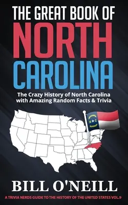 Wielka księga Karoliny Północnej: Szalona historia Karoliny Północnej z niesamowitymi przypadkowymi faktami i ciekawostkami - The Great Book of North Carolina: The Crazy History of North Carolina with Amazing Random Facts & Trivia