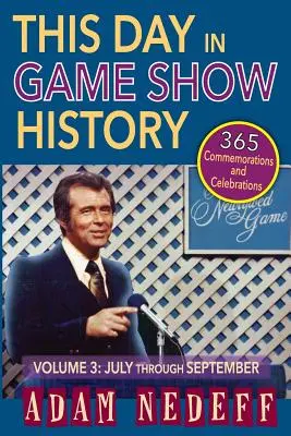 Ten dzień w historii teleturniejów - 365 upamiętnień i uroczystości, tom 3: od lipca do września - This Day in Game Show History- 365 Commemorations and Celebrations, Vol. 3: July Through September