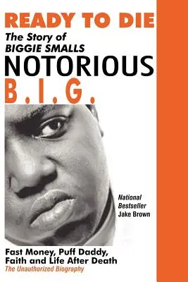 Ready to Die: The Story of Biggie Smalls--Notorious B.I.G.: Szybka kasa, Puff Daddy, wiara i życie po śmierci - Ready to Die: The Story of Biggie Smalls--Notorious B.I.G.: Fast Money, Puff Daddy, Faith and Life After Death