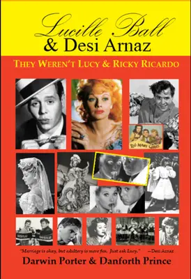 Lucille Ball i Desi Arnaz: Oni nie byli Lucy i Ricky Ricardo. Tom pierwszy (1911-1960) dwuczęściowej biografii - Lucille Ball and Desi Arnaz: They Weren't Lucy and Ricky Ricardo. Volume One (1911-1960) of a Two-Part Biography