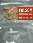 Folsom: Nowe badania archeologiczne klasycznego paleoindiańskiego zabójstwa bizonów - Folsom: New Archaeological Investigations of a Classic Paleoindian Bison Kill