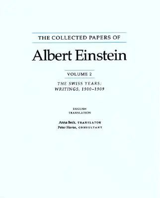 The Collected Papers of Albert Einstein: Lata szwajcarskie, pisma, 1900-1909 - The Collected Papers of Albert Einstein: The Swiss Years, Writings, 1900-1909