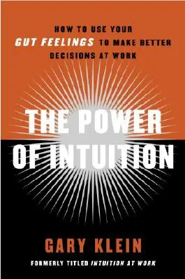 Potęga intuicji: Jak wykorzystać przeczucia do podejmowania lepszych decyzji w pracy? - The Power of Intuition: How to Use Your Gut Feelings to Make Better Decisions at Work
