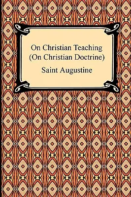 O nauczaniu chrześcijańskim (O doktrynie chrześcijańskiej) - On Christian Teaching (On Christian Doctrine)