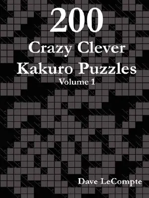 200 Szalenie Sprytnych Zagadek Kakuro - Tom 1 - 200 Crazy Clever Kakuro Puzzles - Volume 1