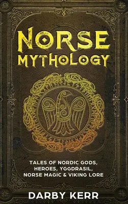 Mitologia nordycka: Opowieści o nordyckich bogach, bohaterach, Yggdrasilu, nordyckiej magii i wiedzy o wikingach - Norse Mythology: Tales of Nordic Gods, Heroes, Yggdrasil, Norse Magic & Viking Lore