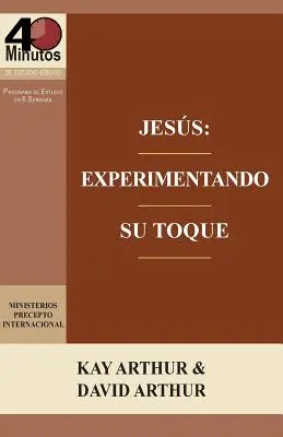 Jesus: Experimentando Su Toque - Un Estudio de Marcos 1-6 / Jesus: Doświadczając Jego dotyku - Studium Marka 1-6 - Jesus: Experimentando Su Toque - Un Estudio de Marcos 1-6 / Jesus: Experiencing His Touch - A Study of Mark 1-6