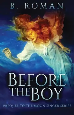 Przed chłopcem: prequel do trylogii Pieśniarz Księżyca - Before The Boy: The Prequel To The Moon Singer Trilogy