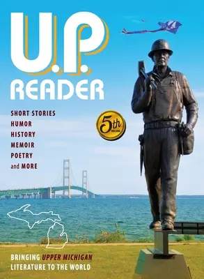 U.P. Reader -- Tom #5: Przynosząc światu literaturę z Górnego Michigan - U.P. Reader -- Volume #5: Bringing Upper Michigan Literature to the World