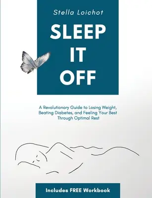 Sleep It Off: Rewolucyjny przewodnik po utracie wagi, pokonaniu cukrzycy i najlepszym samopoczuciu dzięki optymalnemu odpoczynkowi - Sleep It Off: A Revolutionary Guide to Losing Weight, Beating Diabetes, and Feeling Your Best Through Optimal Rest