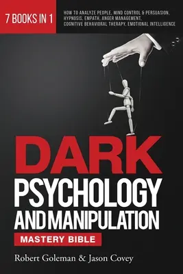 DARK PSYCHOLOGY AND MANIPULATION MASTERY BIBLE 7 książek w 1: Jak analizować ludzi, kontrola umysłu i perswazja, hipnoza, empatia, zarządzanie gniewem, Cog - DARK PSYCHOLOGY AND MANIPULATION MASTERY BIBLE 7 Books in 1: How to Analyze People, Mind Control & Persuasion, Hypnosis, Empath, Anger Management, Cog