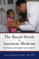 Podziały rasowe w amerykańskiej medycynie: Czarni lekarze i walka o sprawiedliwość w opiece zdrowotnej - Racial Divide in American Medicine: Black Physicians and the Struggle for Justice in Health Care