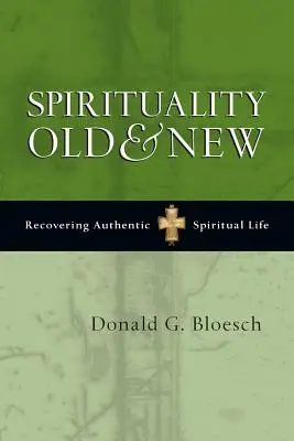 Duchowość stara i nowa: Odzyskiwanie autentycznego życia duchowego - Spirituality Old & New: Recovering Authentic Spiritual Life