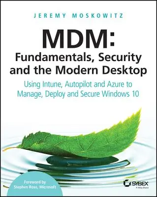 MDM: podstawy, bezpieczeństwo i nowoczesny pulpit: Korzystanie z usług Intune, Autopilot i Azure do zarządzania, wdrażania i zabezpieczania systemu Windows 10 - MDM: Fundamentals, Security, and the Modern Desktop: Using Intune, Autopilot, and Azure to Manage, Deploy, and Secure Windows 10