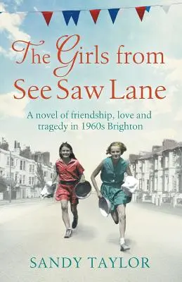 The Girls from See Saw Lane: Powieść o przyjaźni, miłości i tragedii w Brighton lat 60. XX wieku - The Girls from See Saw Lane: A Novel of Friendship, Love and Tragedy in 1960s Brighton