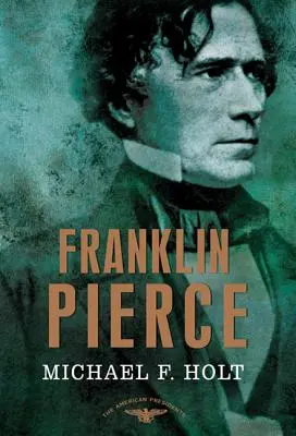 Franklin Pierce: Seria Amerykańscy Prezydenci: Czternasty prezydent, 1853-1857 - Franklin Pierce: The American Presidents Series: The 14th President, 1853-1857