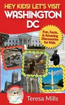 Hej dzieciaki! Odwiedźmy Waszyngton: Zabawa, fakty i niesamowite odkrycia dla dzieci - Hey Kids! Let's Visit Washington DC: Fun, Facts and Amazing Discoveries for Kids